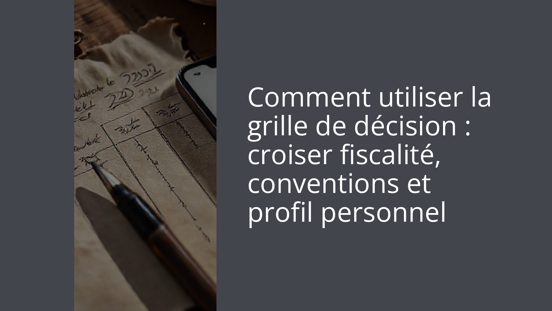 Comment utiliser la grille de décision : croiser fiscalité, conventions et profil personnel