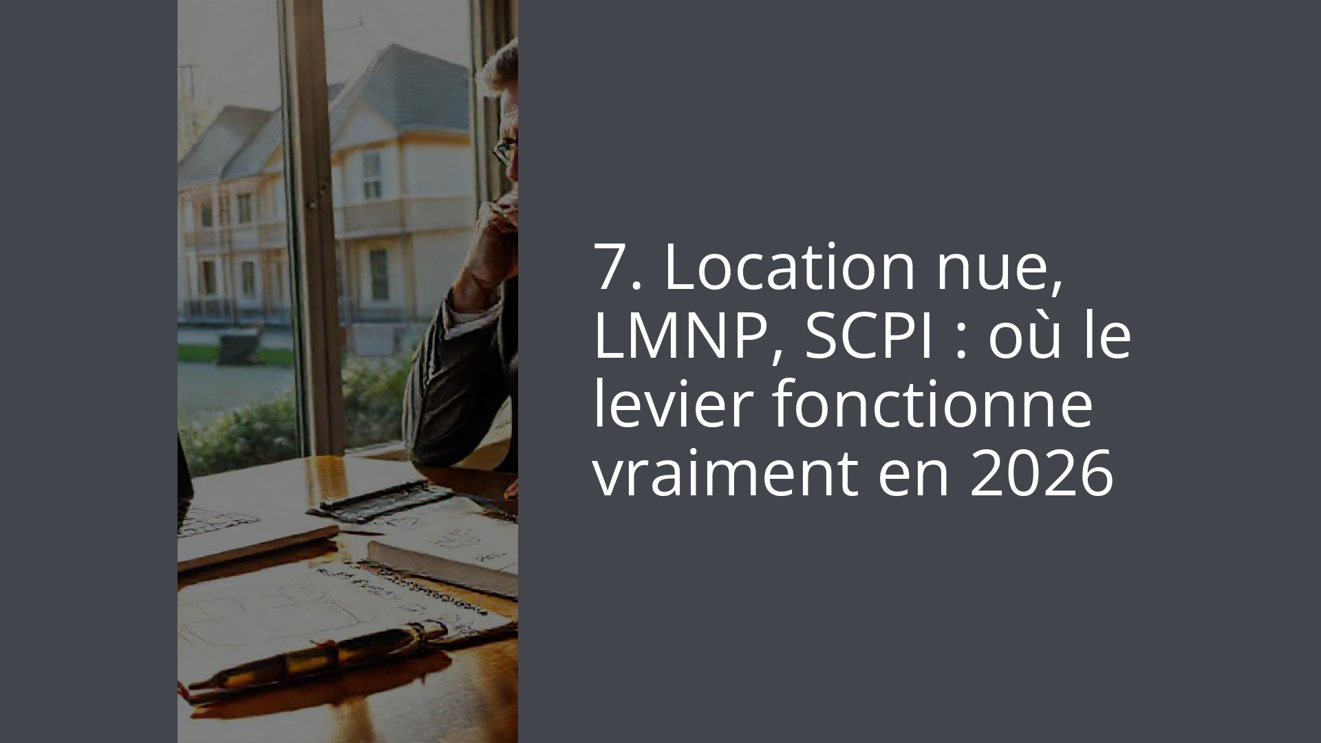 7. Location nue, LMNP, SCPI : où le levier fonctionne vraiment en 2026