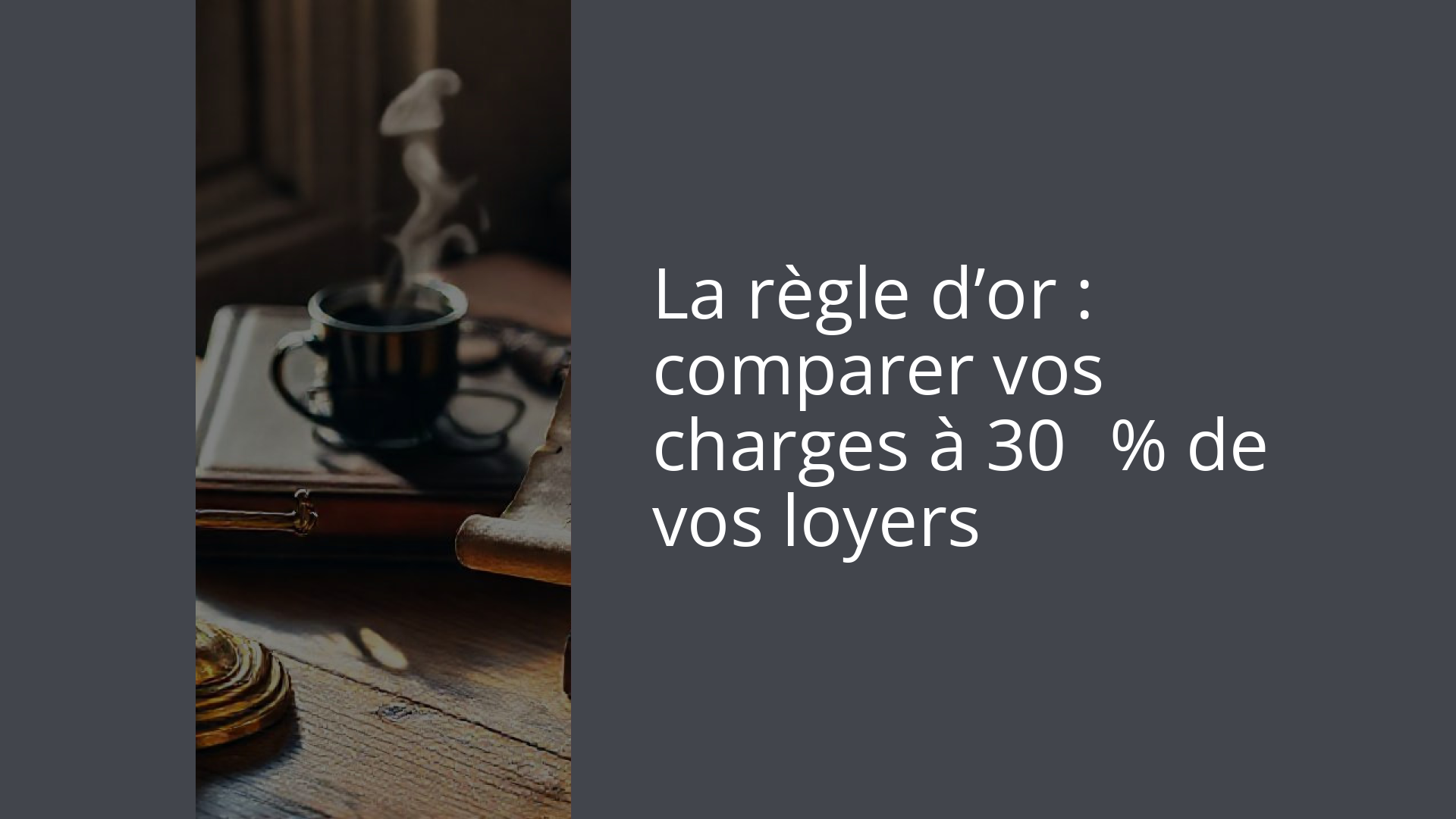 La règle d’or : comparer vos charges à 30 % de vos loyers