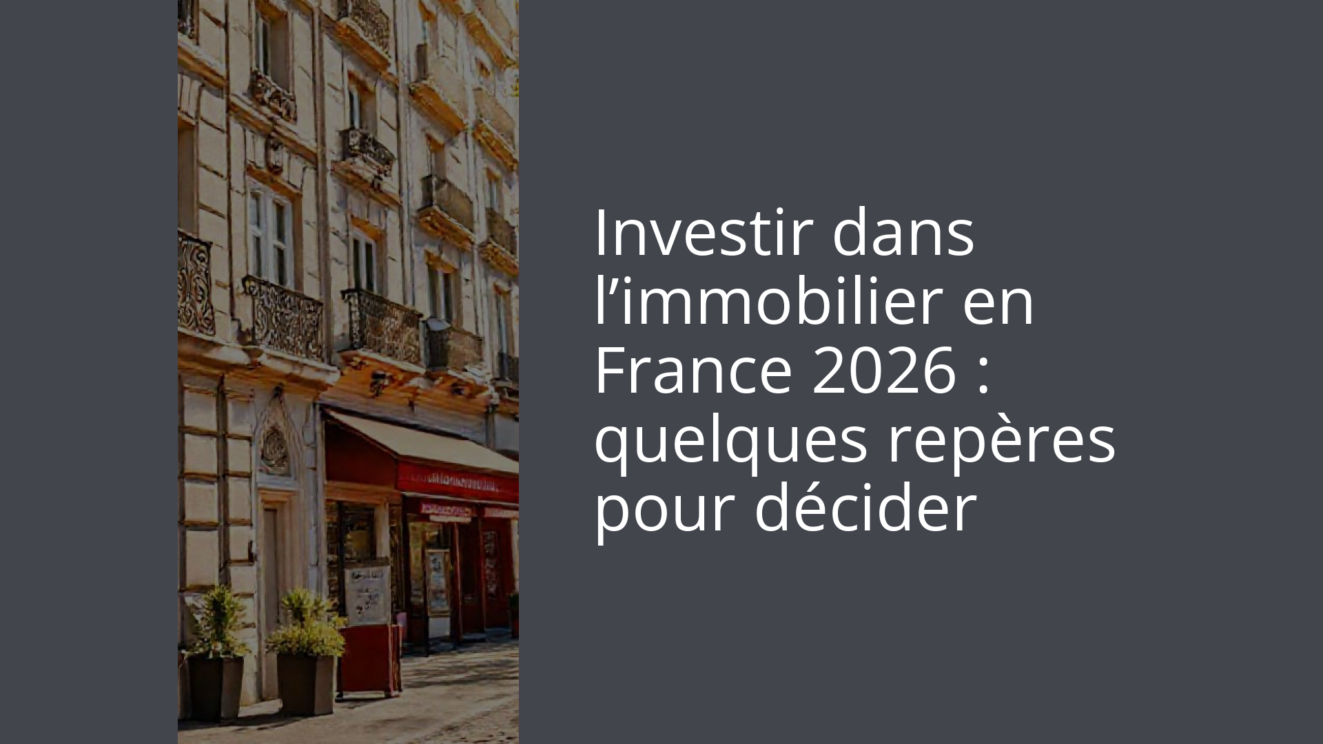 Investir dans l’immobilier en France 2026 : quelques repères pour décider