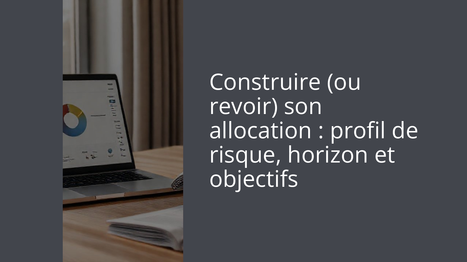 Construire (ou revoir) son allocation : profil de risque, horizon et objectifs