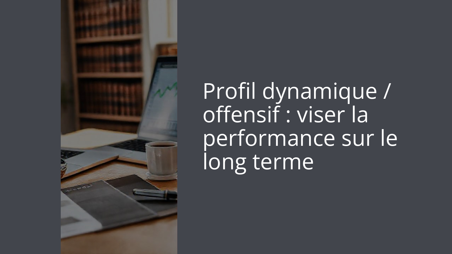 Profil dynamique / offensif : viser la performance sur le long terme