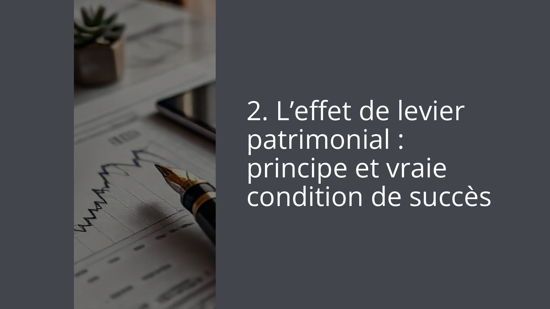 2. L’effet de levier patrimonial : principe et vraie condition de succès