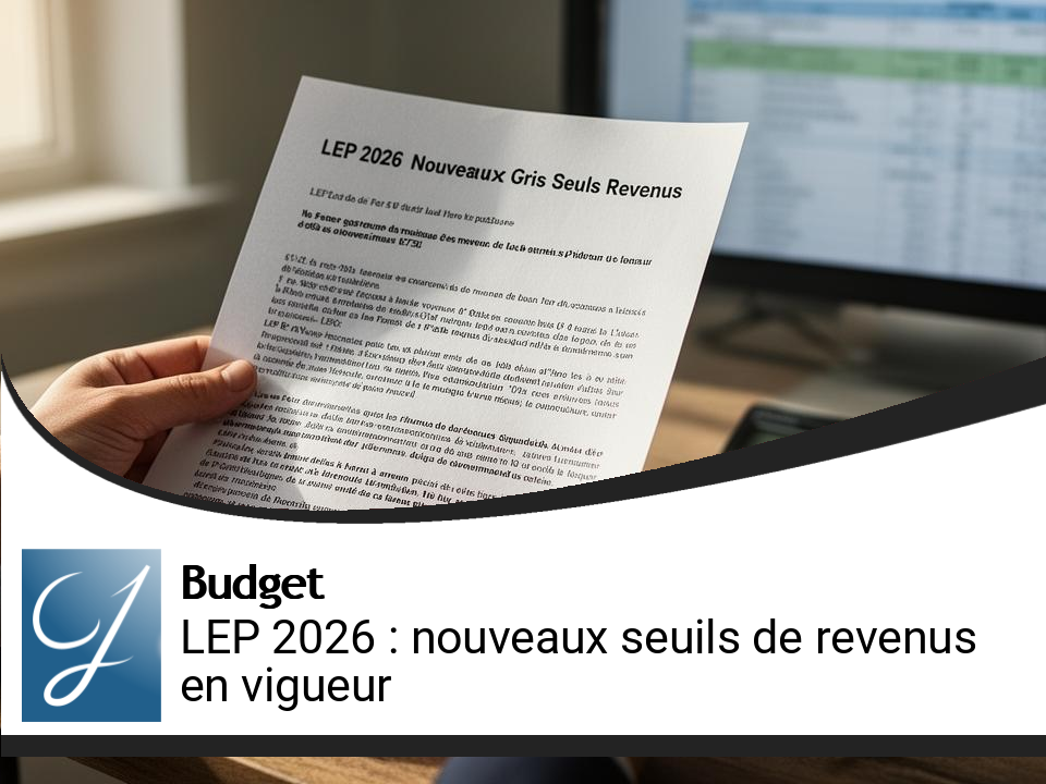 LEP 2026 : les nouveaux seuils de revenus à respecter entrent en vigueur