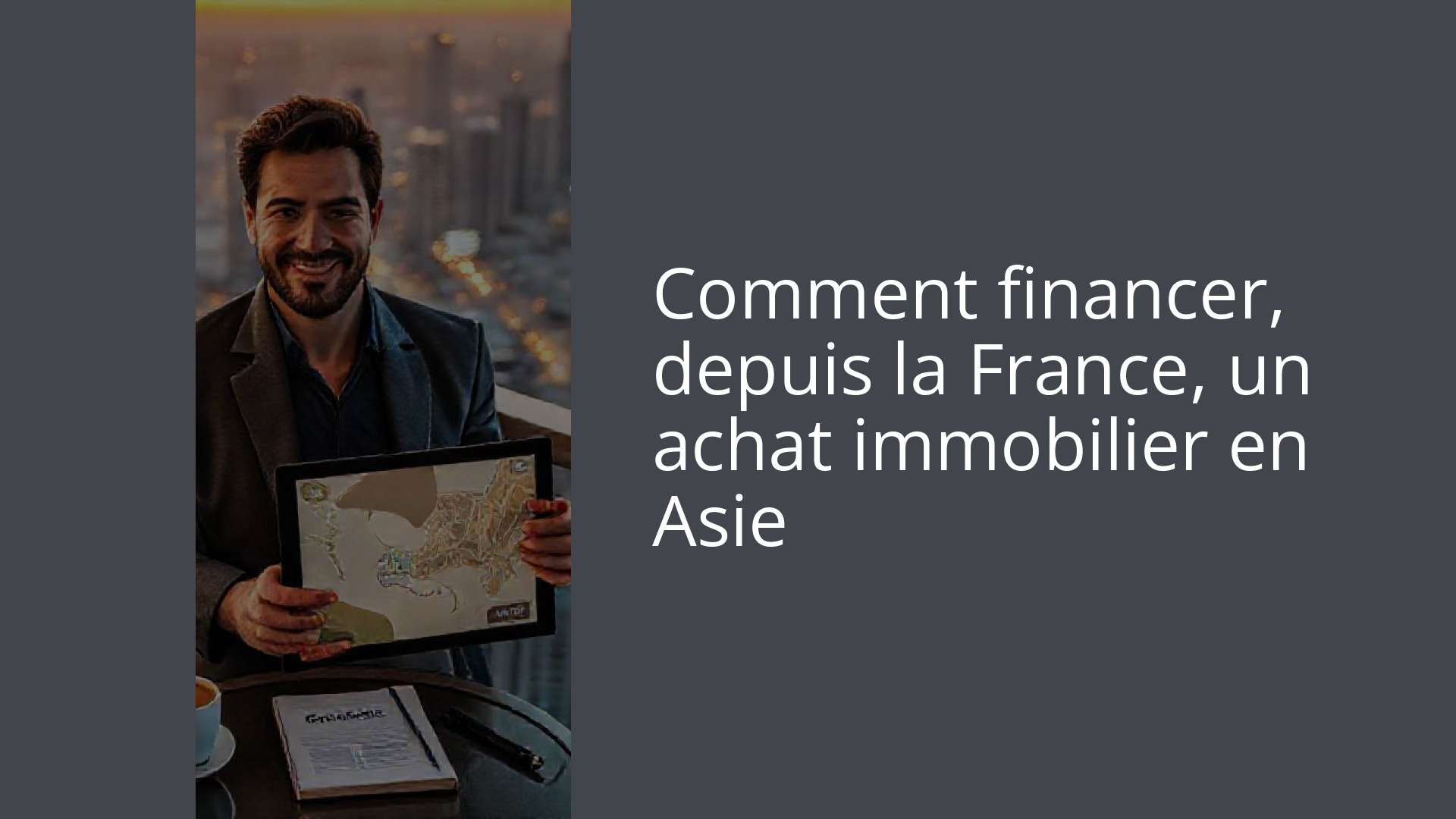 Comment financer, depuis la France, un achat immobilier en Asie