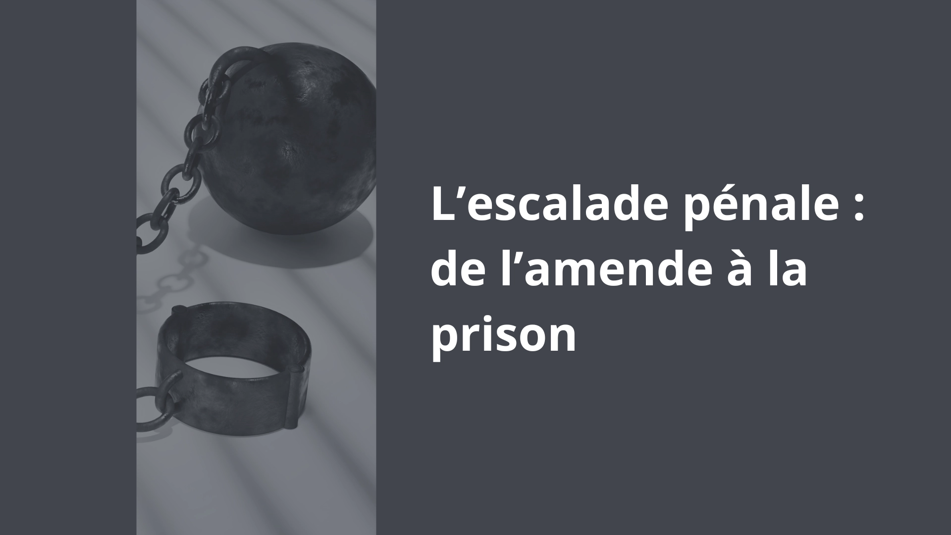 L’escalade pénale _ de l’amende à la prison
