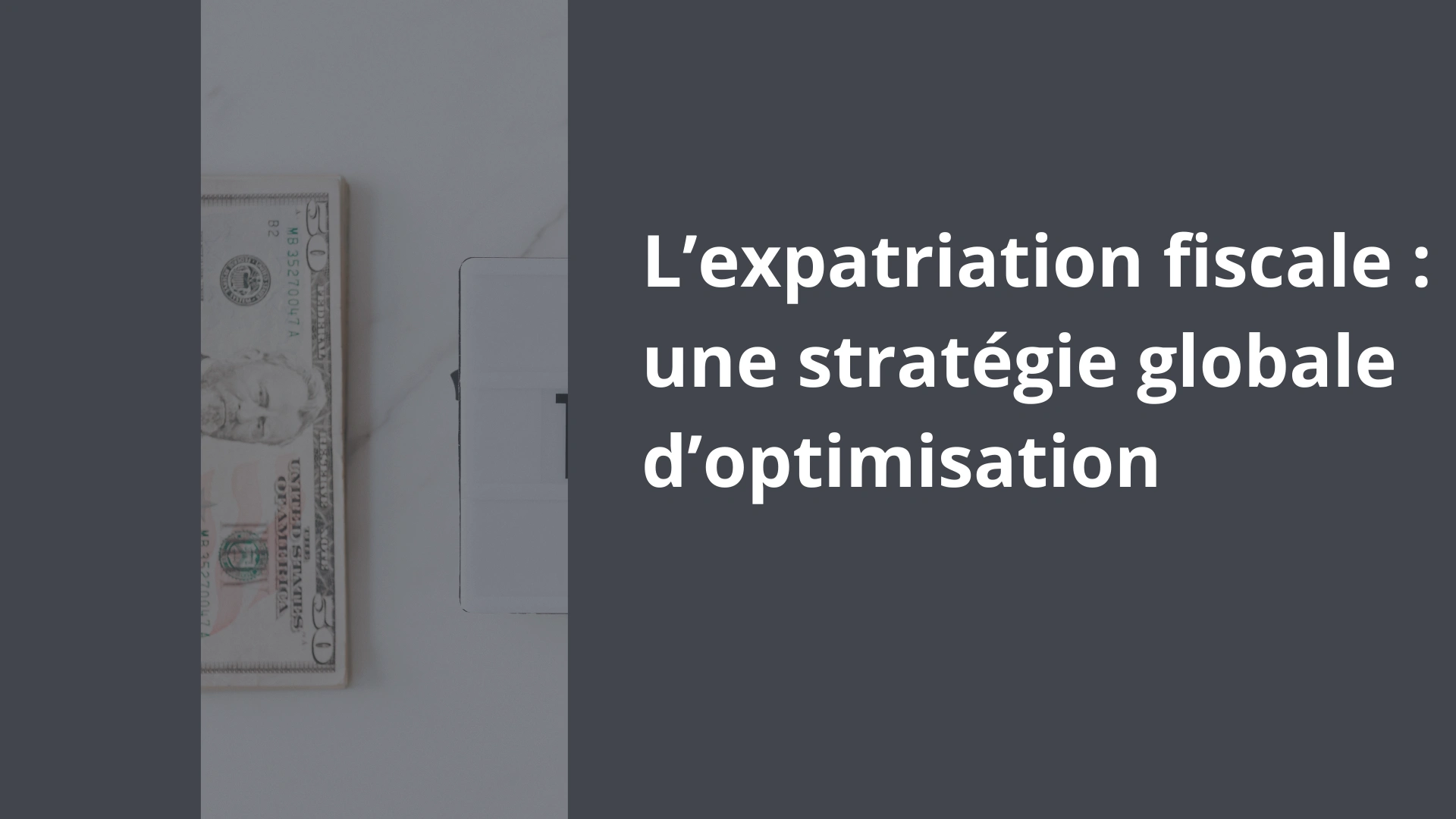 L’expatriation fiscale _ une stratégie globale d’optimisation