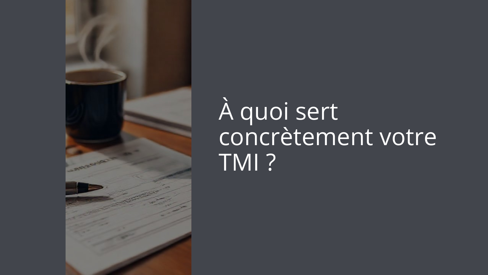 À quoi sert concrètement votre TMI ?