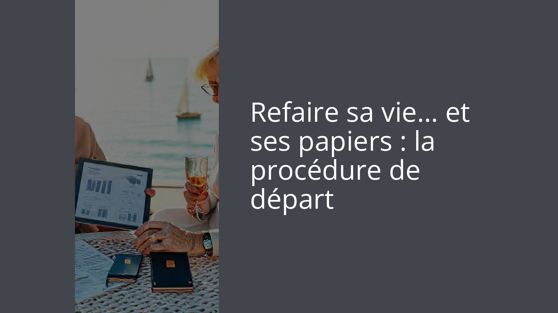 Refaire sa vie… et ses papiers : la procédure de départ