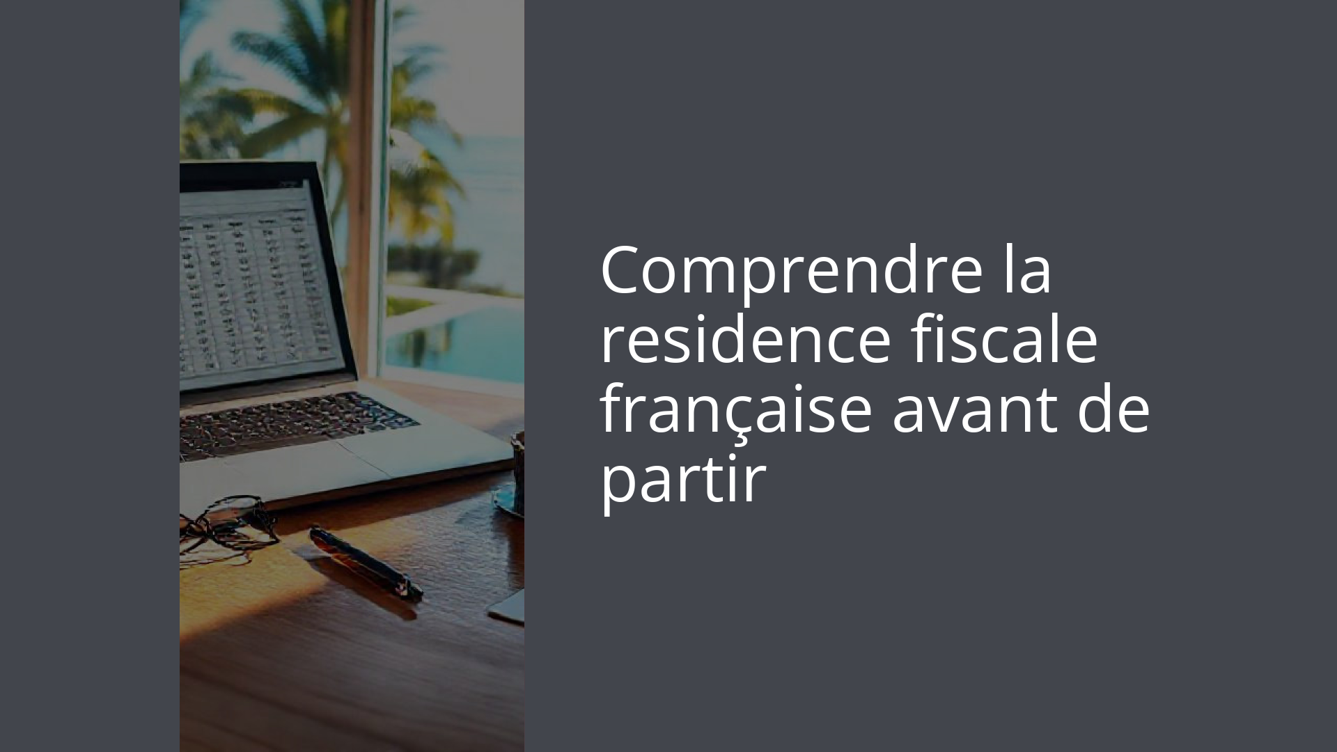 Comprendre la residence fiscale française avant de partir