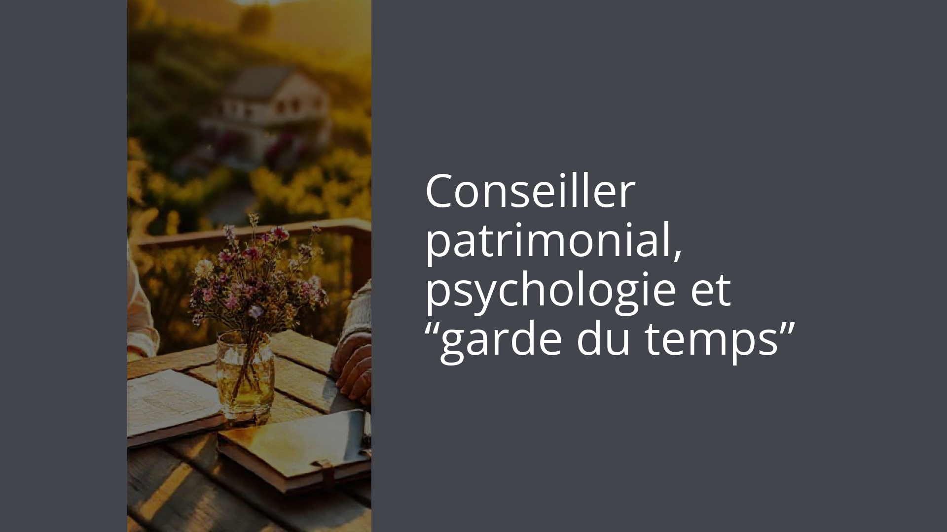 Conseiller patrimonial, psychologie et “garde du temps”