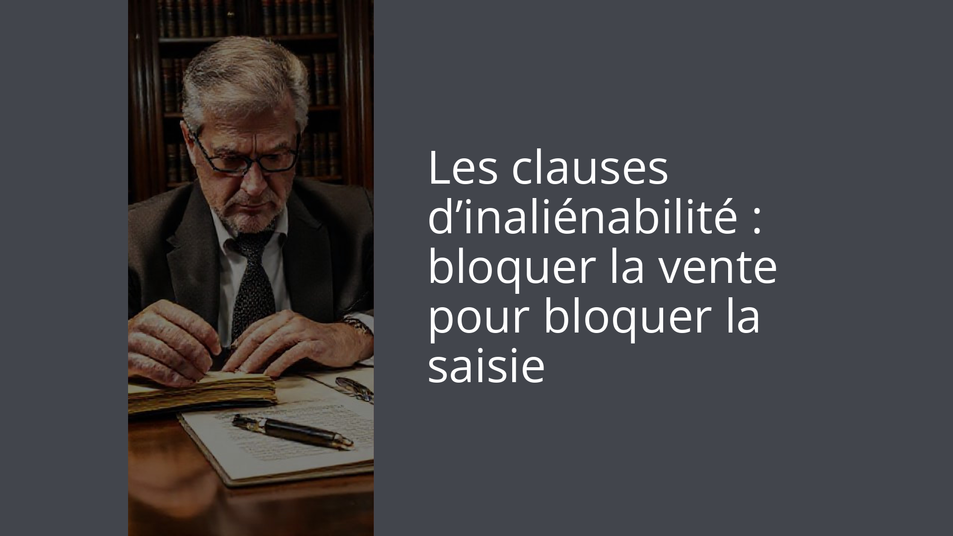 Les clauses d’inaliénabilité : bloquer la vente pour bloquer la saisie