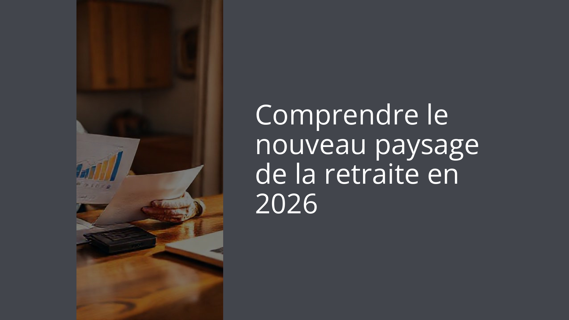 Comprendre le nouveau paysage de la retraite en 2026