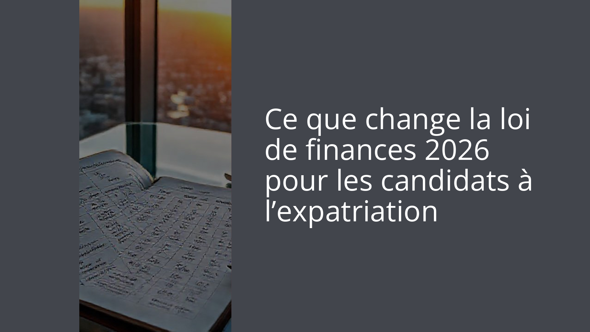 Ce que change la loi de finances 2026 pour les candidats à l’expatriation