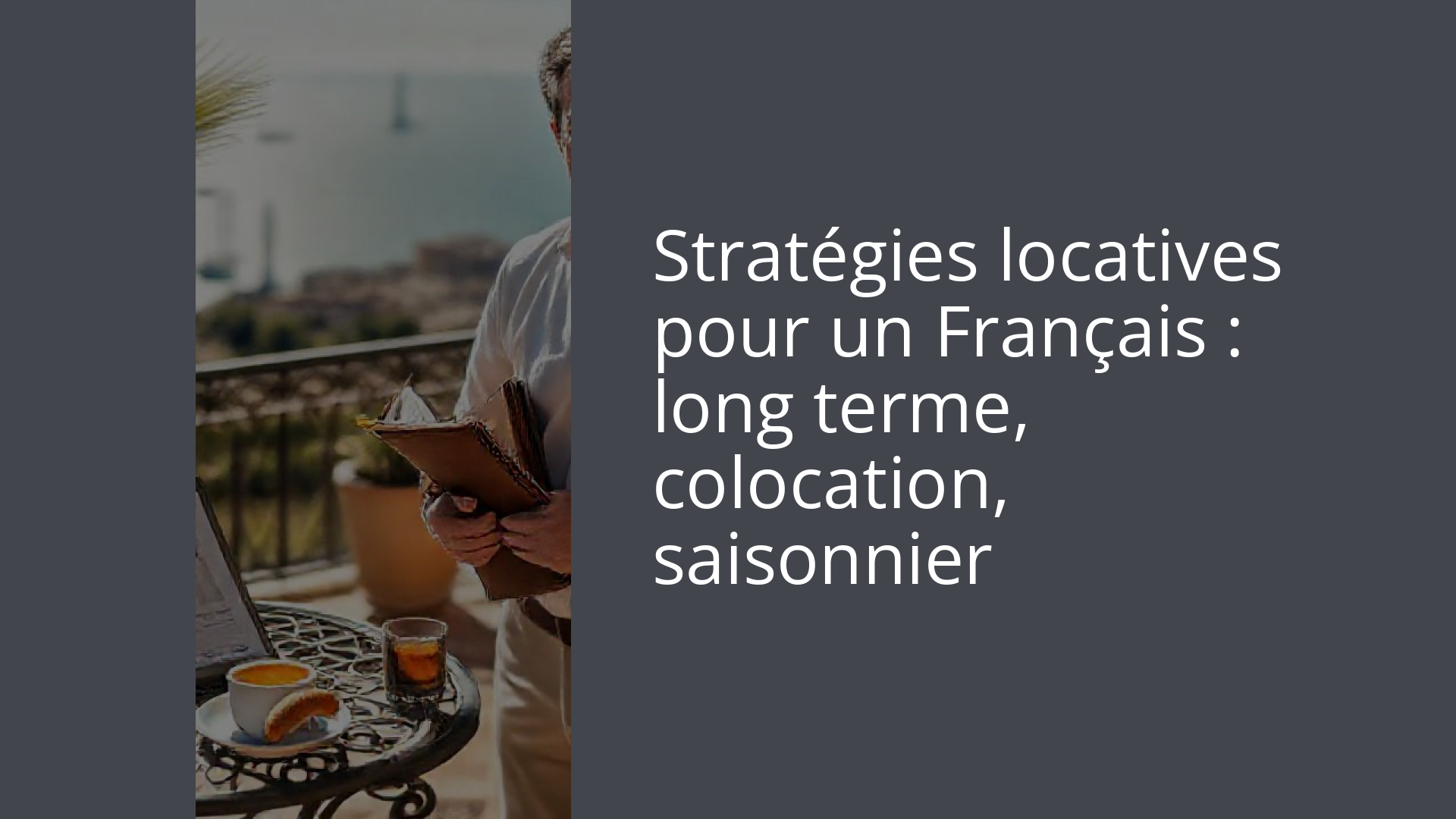 Stratégies locatives pour un Français : long terme, colocation, saisonnier