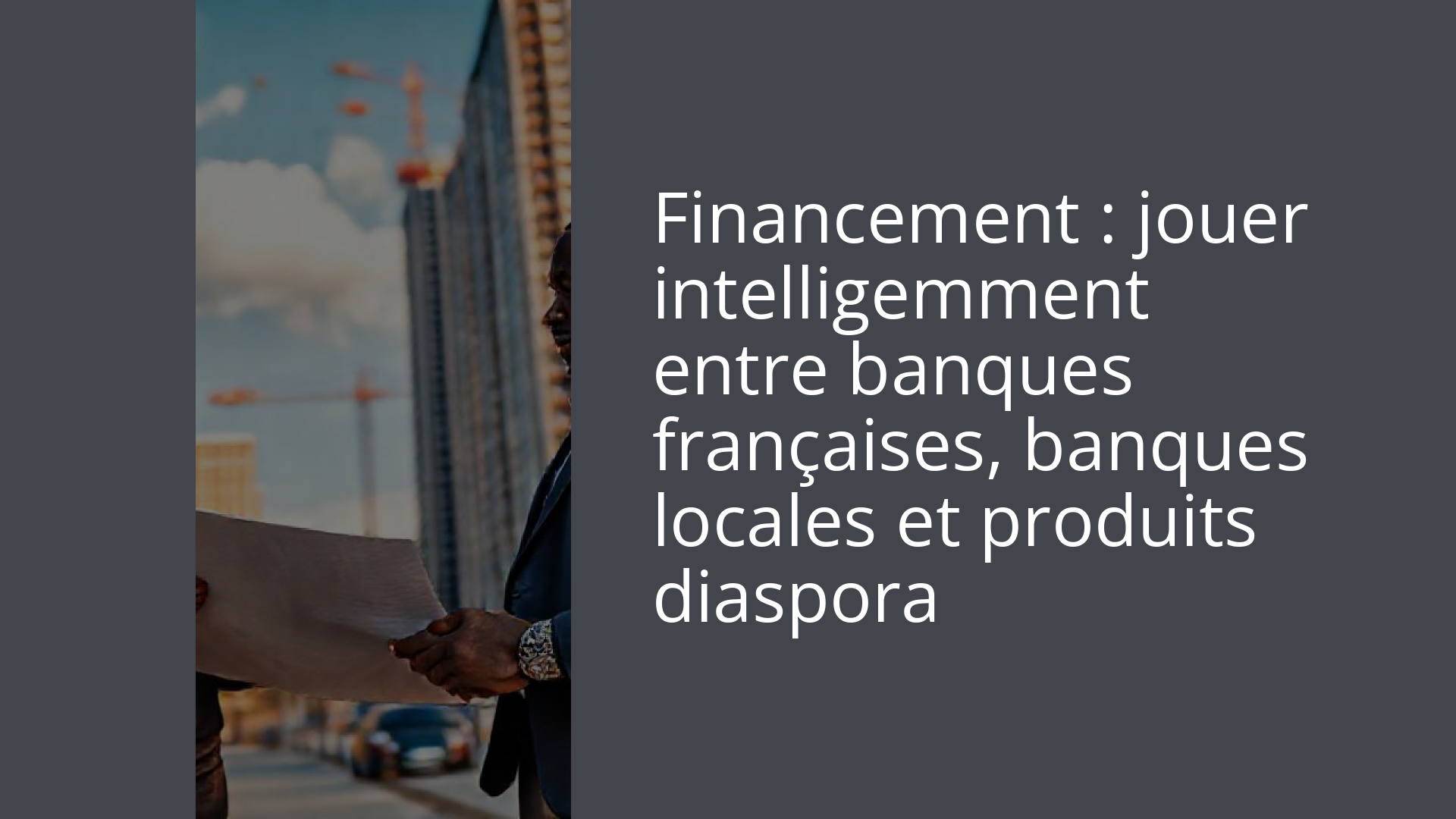 Financement : jouer intelligemment entre banques françaises, banques locales et produits diaspora