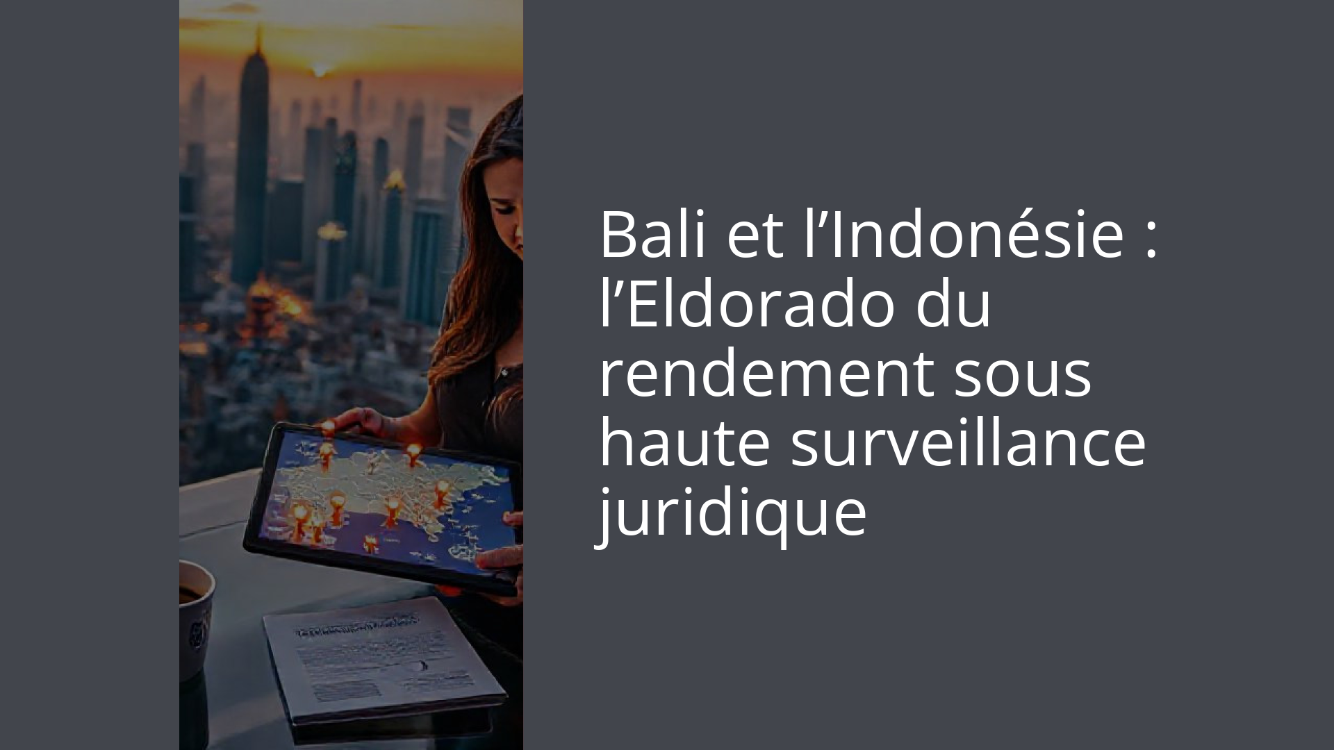Bali et l’Indonésie : l’Eldorado du rendement sous haute surveillance juridique