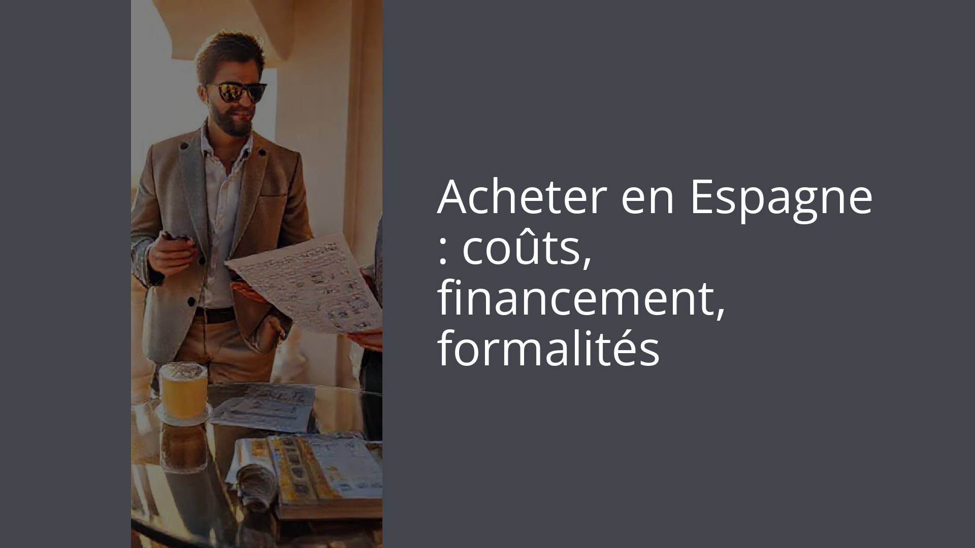 Acheter en Espagne : coûts, financement, formalités