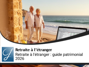Retraite à l&rsquo;étranger : le guide patrimonial complet pour Français