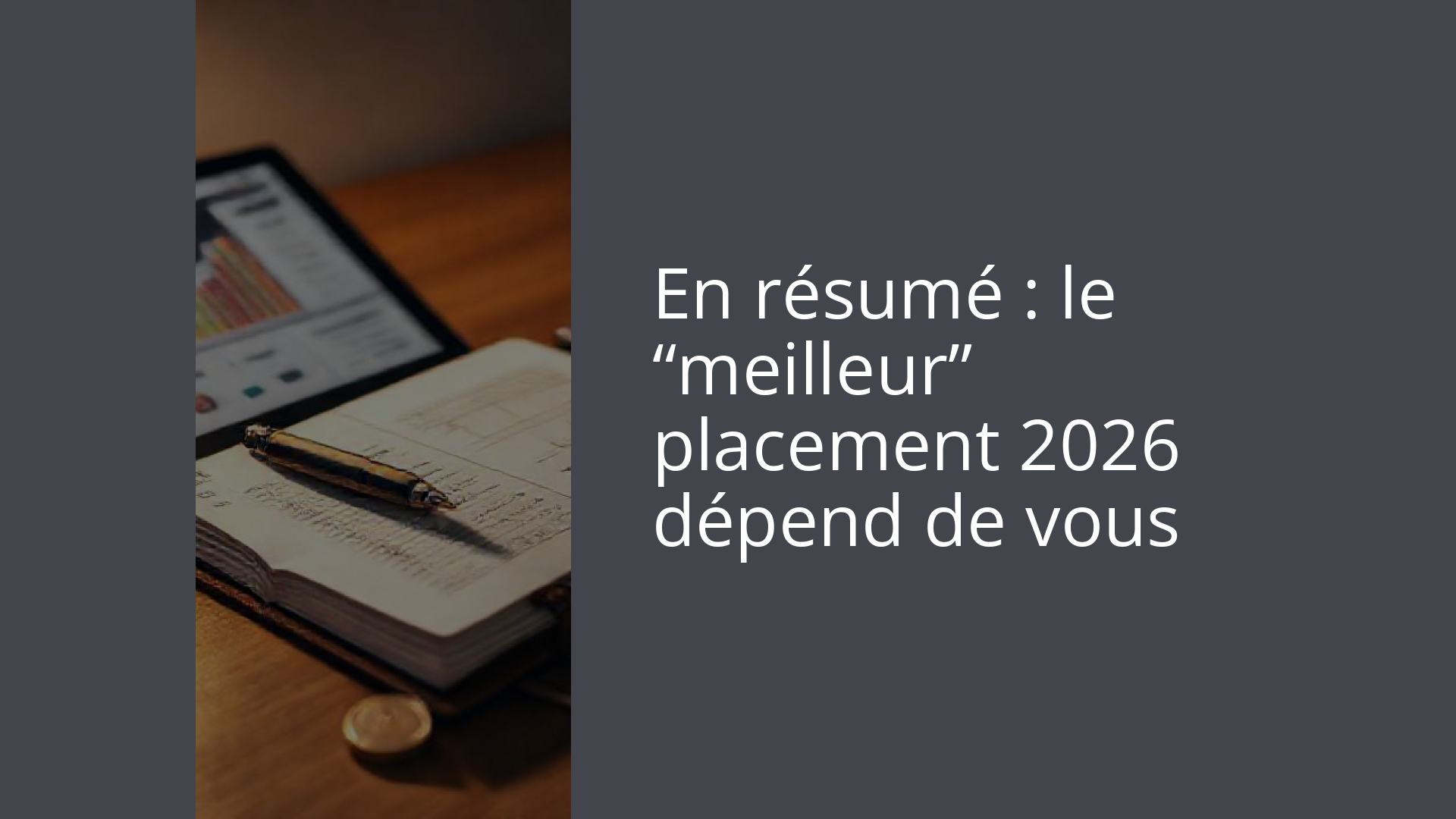 En résumé : le “meilleur” placement 2026 dépend de vous