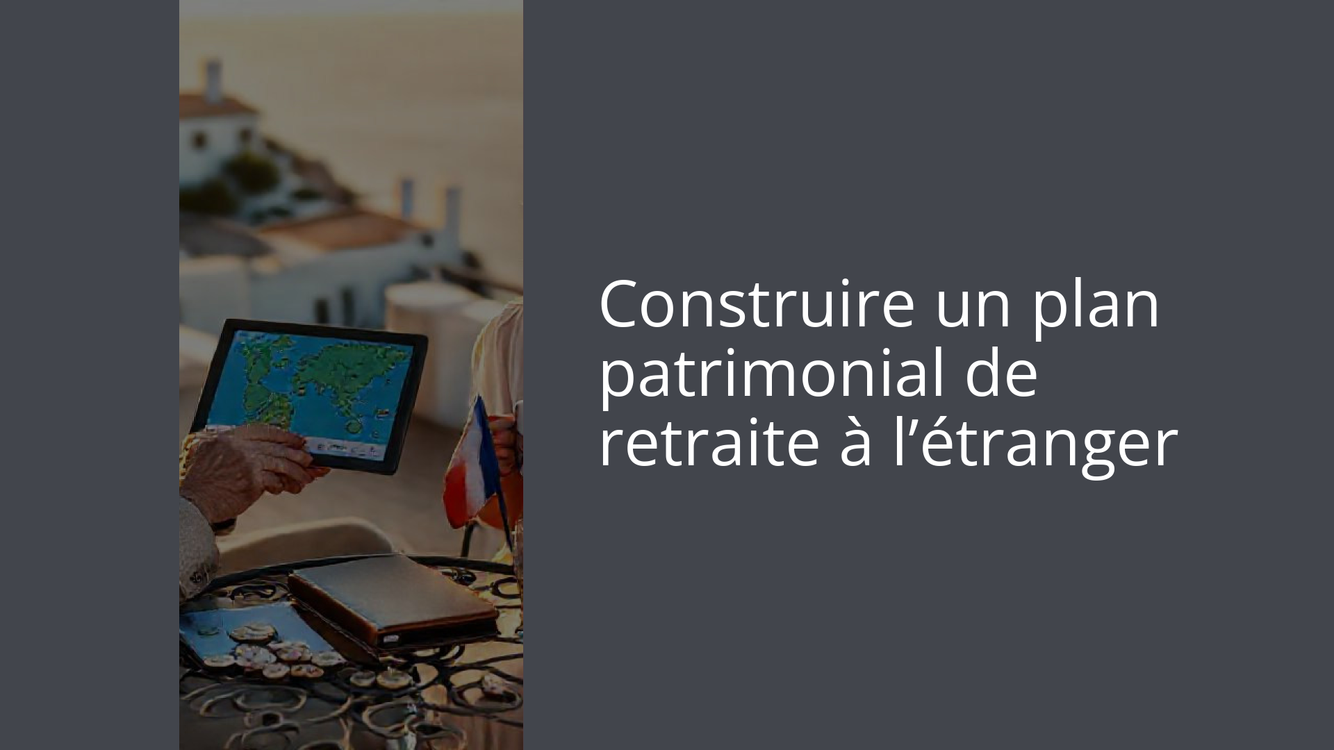 Construire un plan patrimonial de retraite à l’étranger