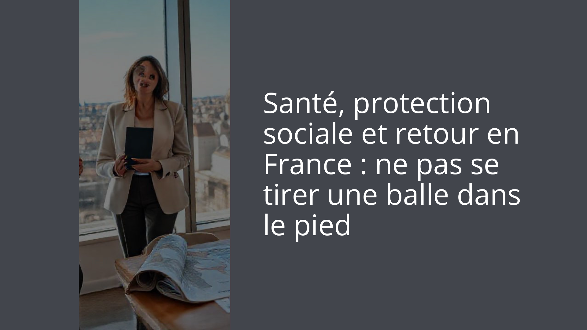 Santé, protection sociale et retour en France : ne pas se tirer une balle dans le pied