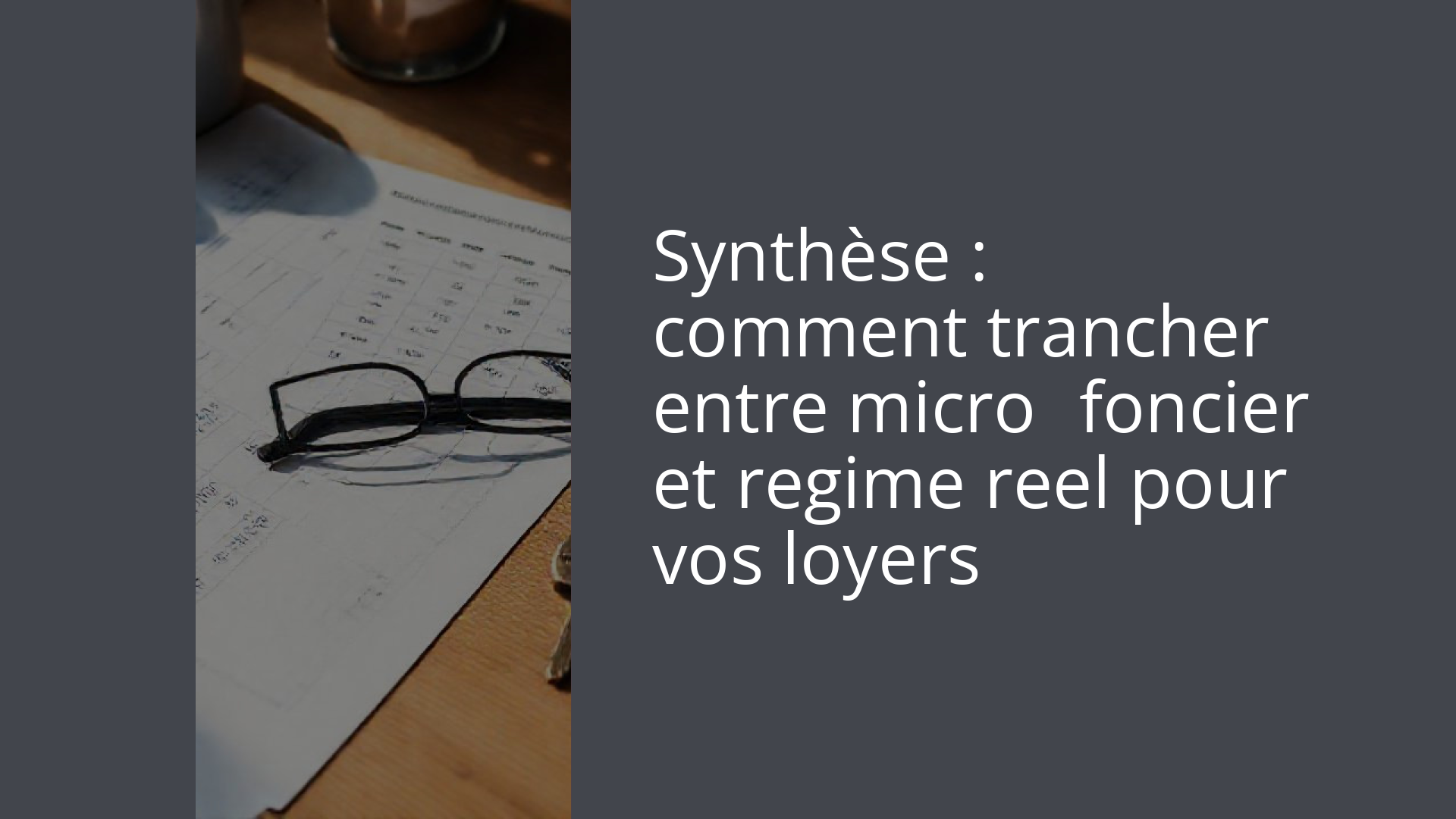 Synthèse : comment trancher entre micro‑foncier et regime reel pour vos loyers