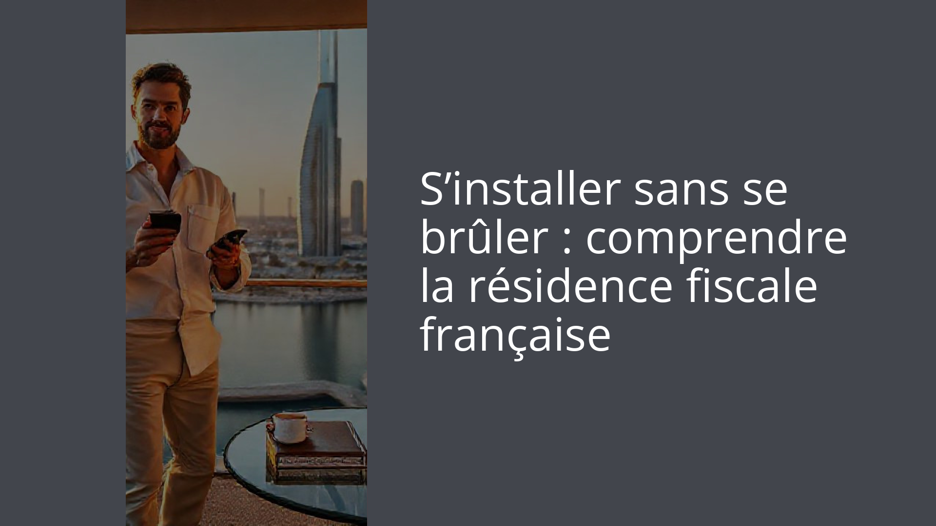 S’installer sans se brûler : comprendre la résidence fiscale française
