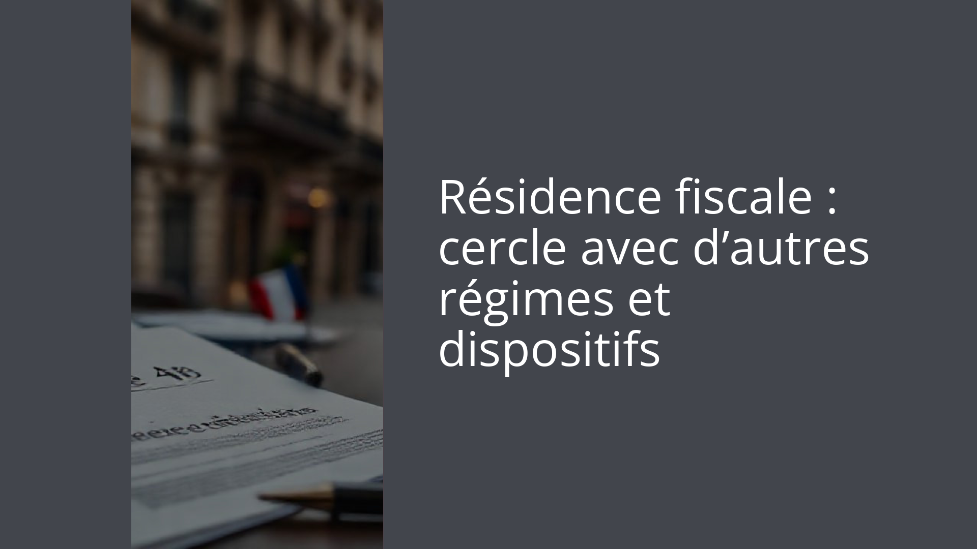 Résidence fiscale : cercle avec d’autres régimes et dispositifs