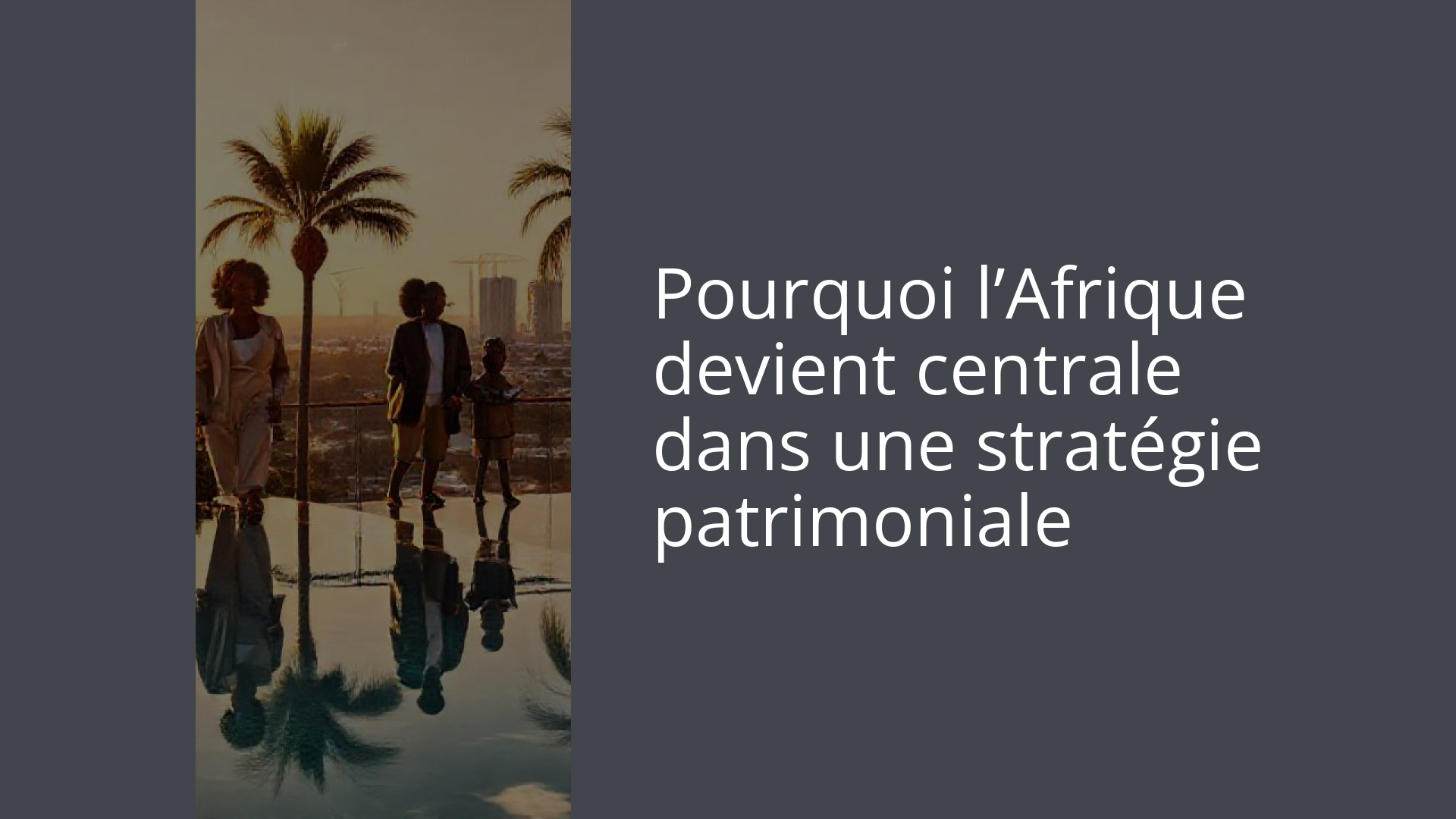 Pourquoi l’Afrique devient centrale dans une stratégie patrimoniale