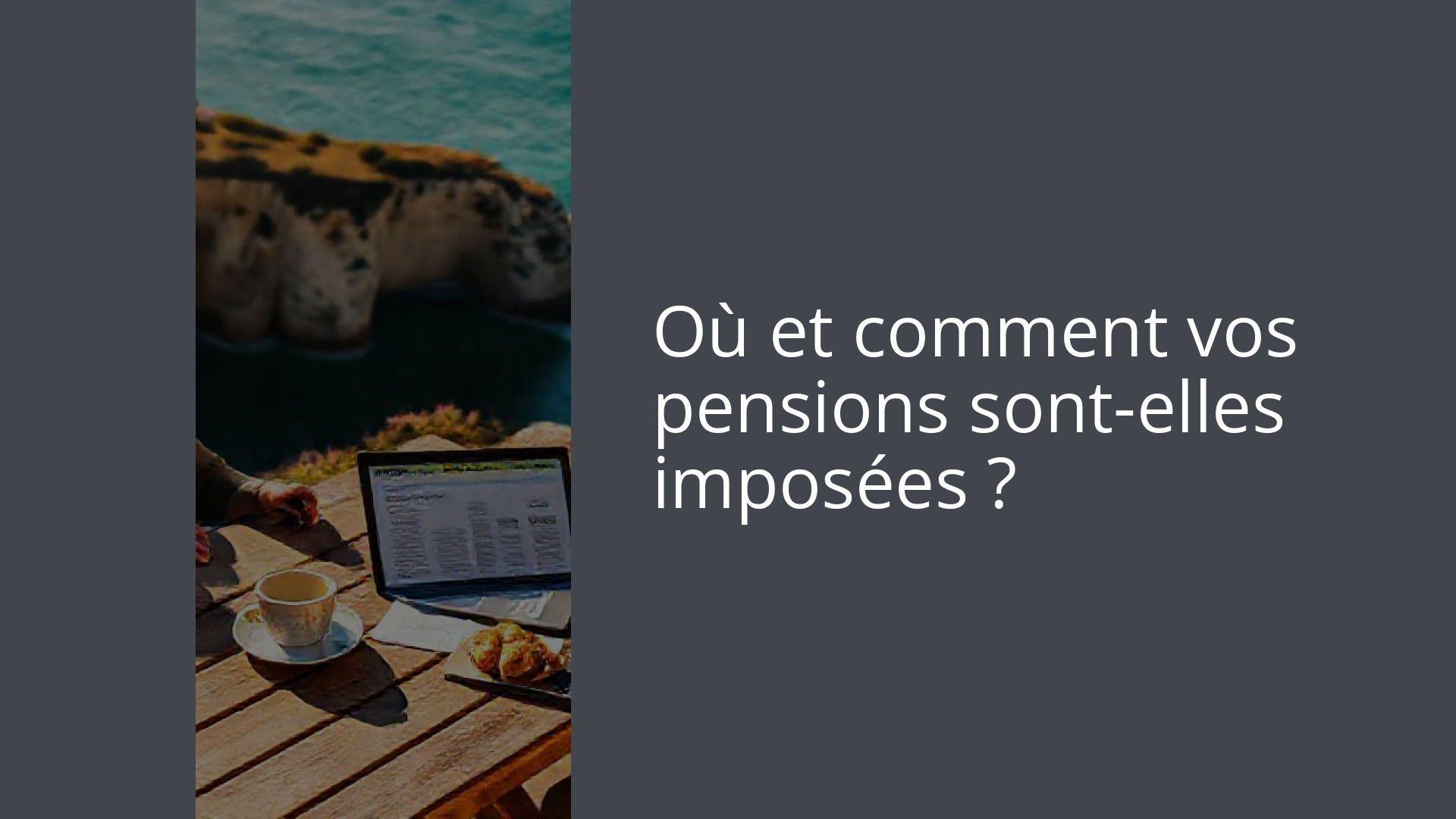 Où et comment vos pensions sont-elles imposées ?