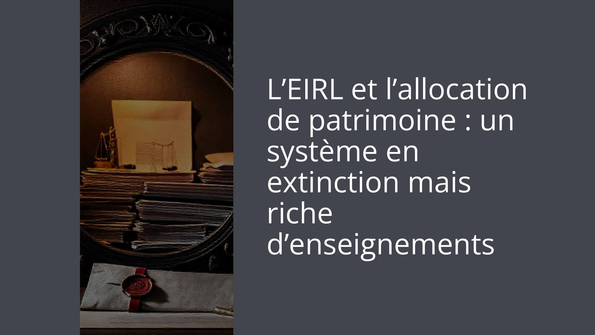 L’EIRL et l’allocation de patrimoine : un système en extinction mais riche d’enseignements