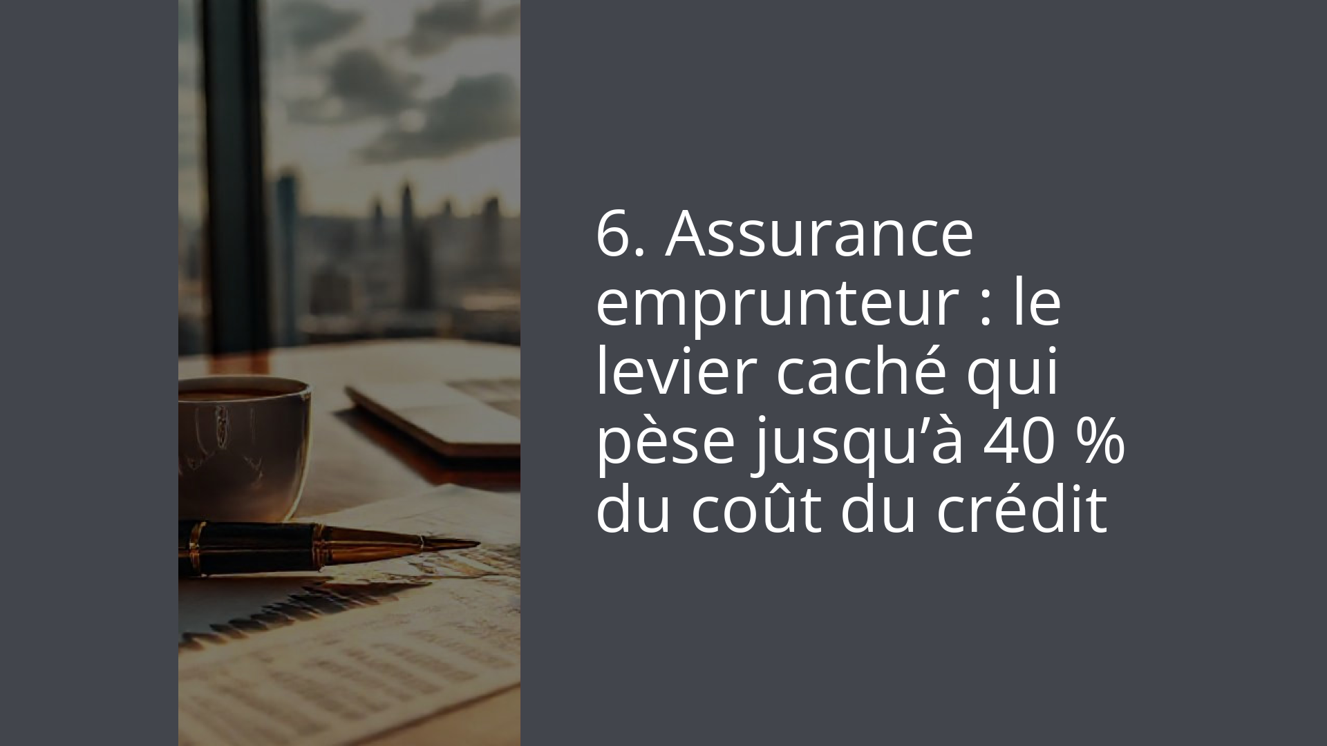 6. Assurance emprunteur : le levier caché qui pèse jusqu’à 40 % du coût du crédit