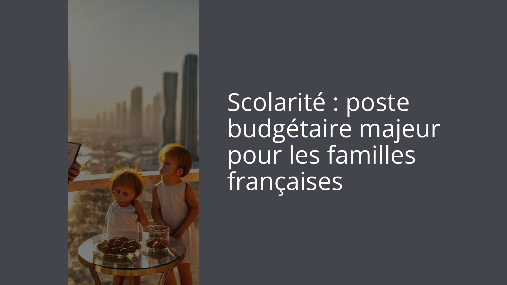 Scolarité : poste budgétaire majeur pour les familles françaises