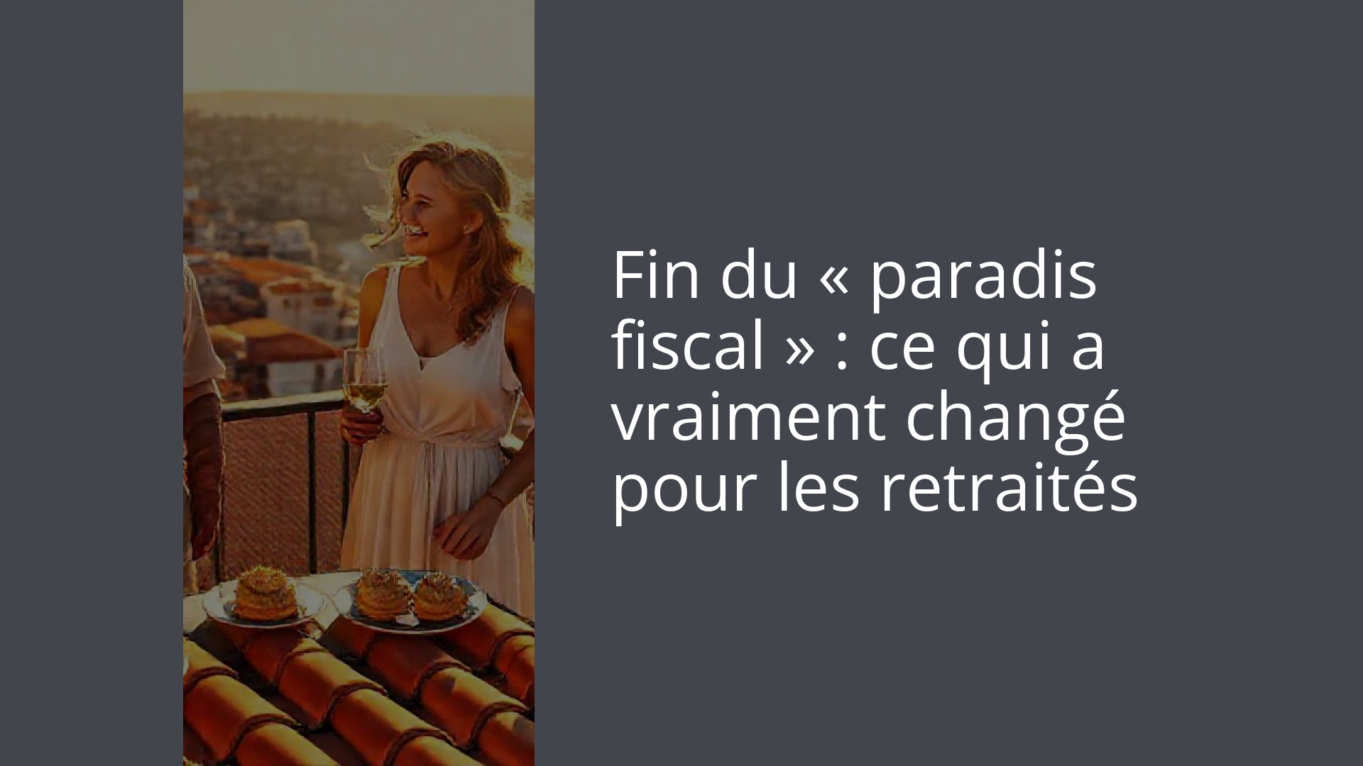 Fin du « paradis fiscal » : ce qui a vraiment changé pour les retraités