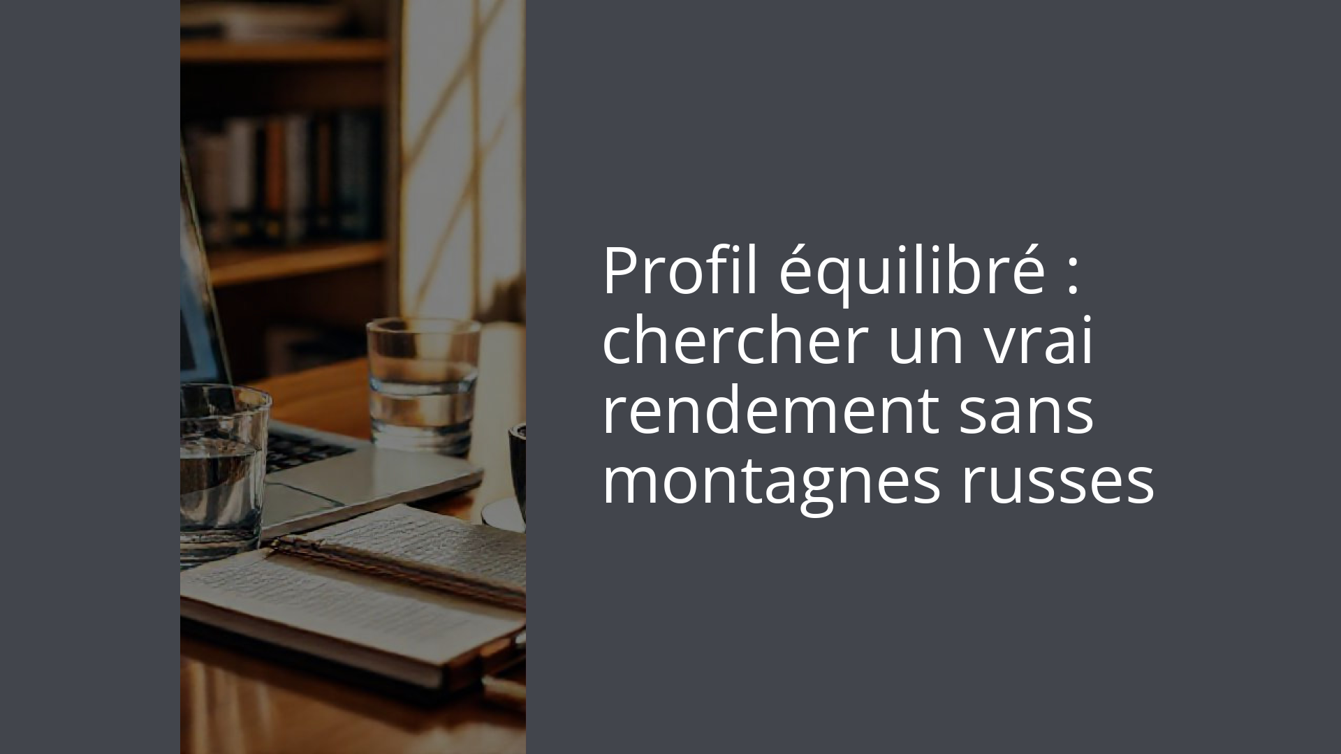 Profil équilibré : chercher un vrai rendement sans montagnes russes