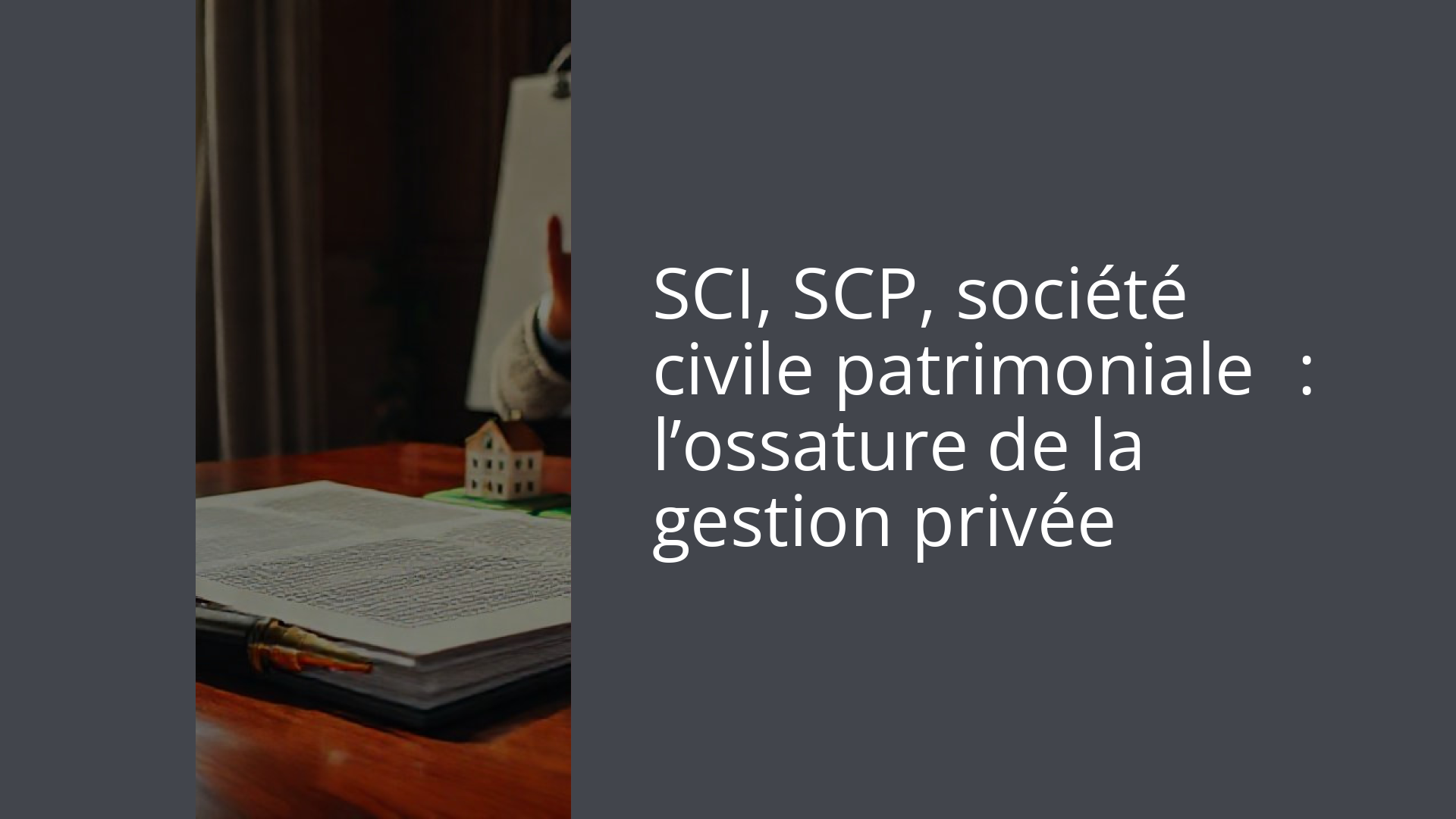 SCI, SCP, société civile patrimoniale : l’ossature de la gestion privée