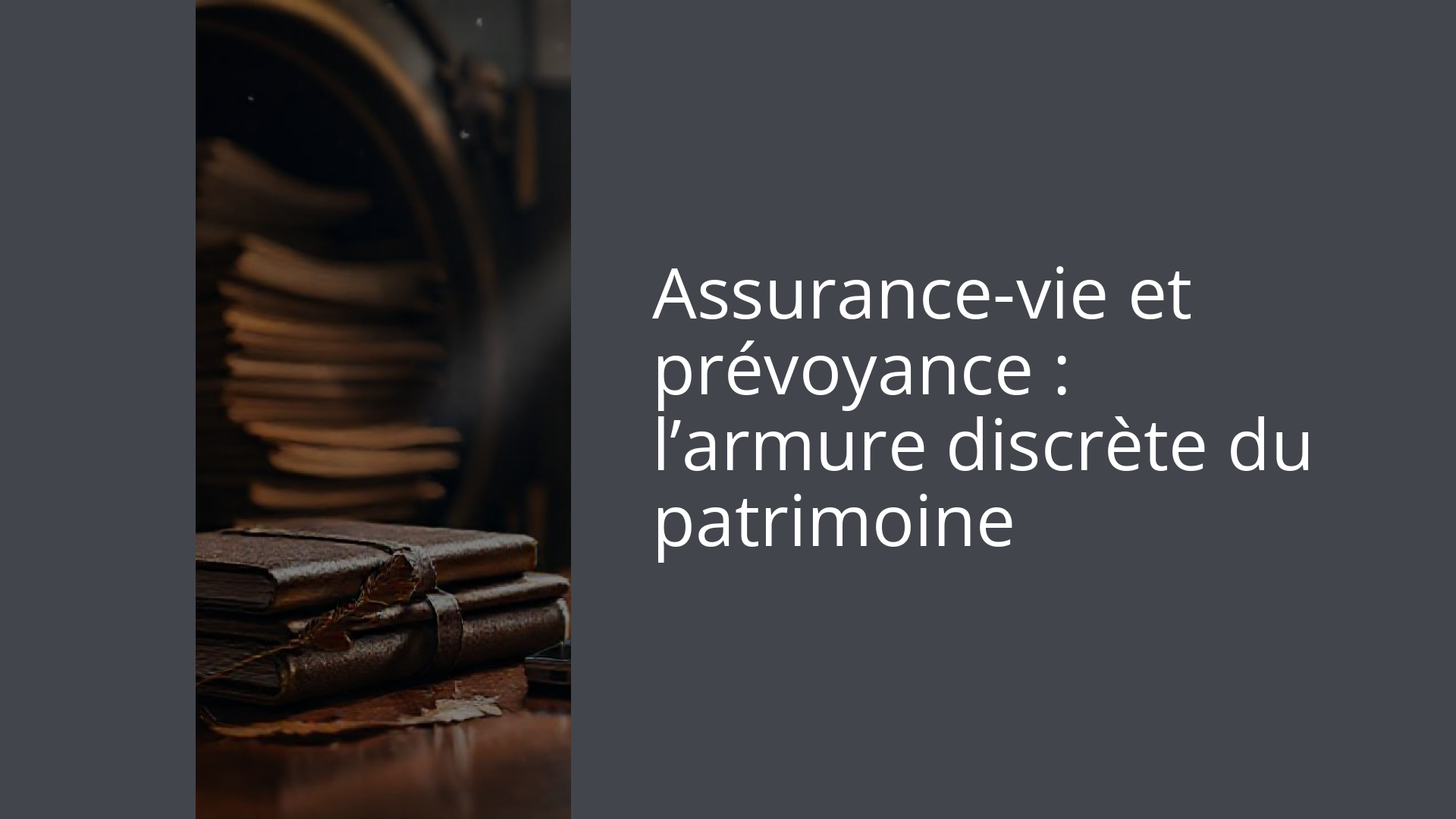 Assurance-vie et prévoyance : l’armure discrète du patrimoine