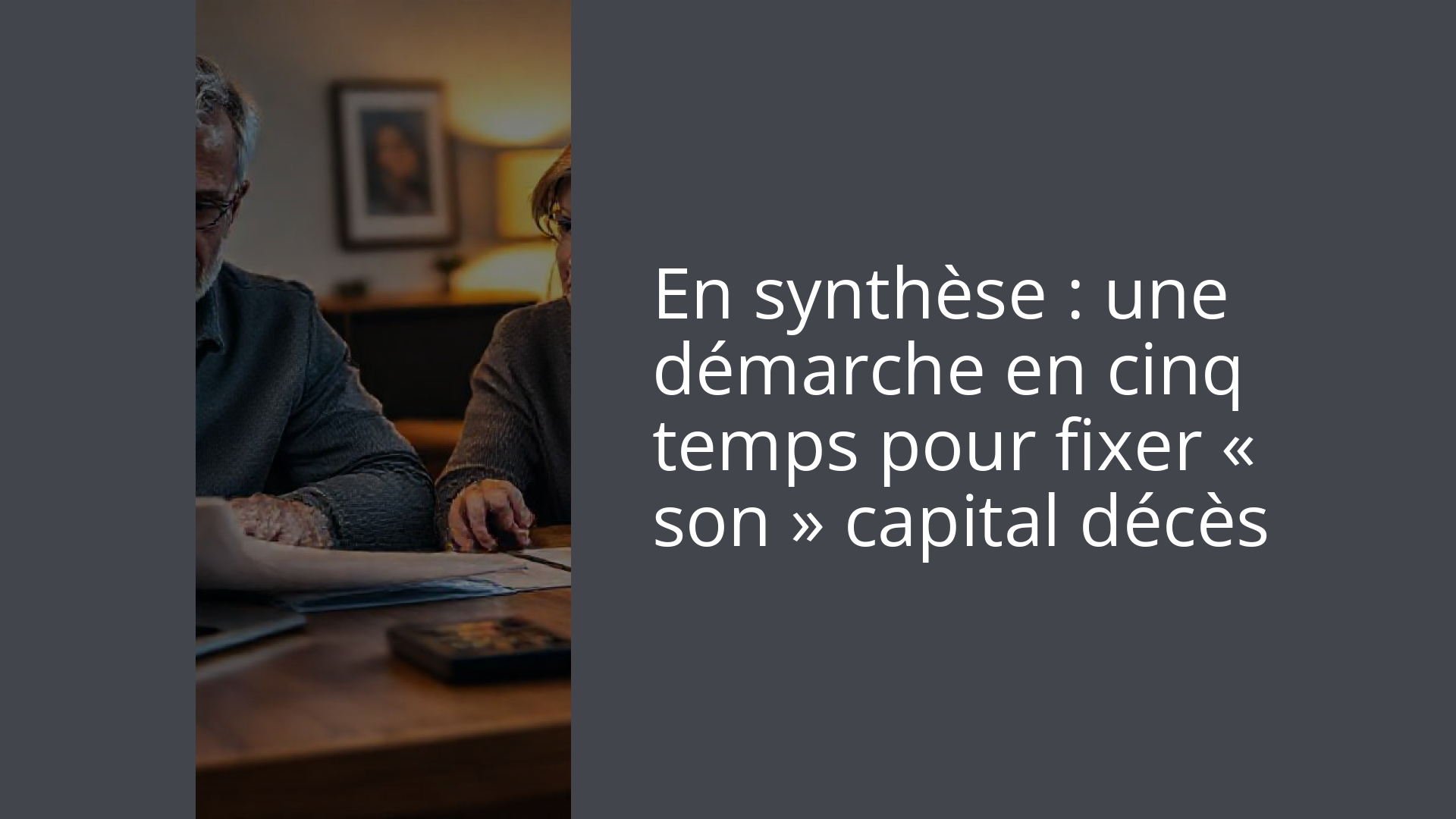 En synthèse : une démarche en cinq temps pour fixer « son » capital décès