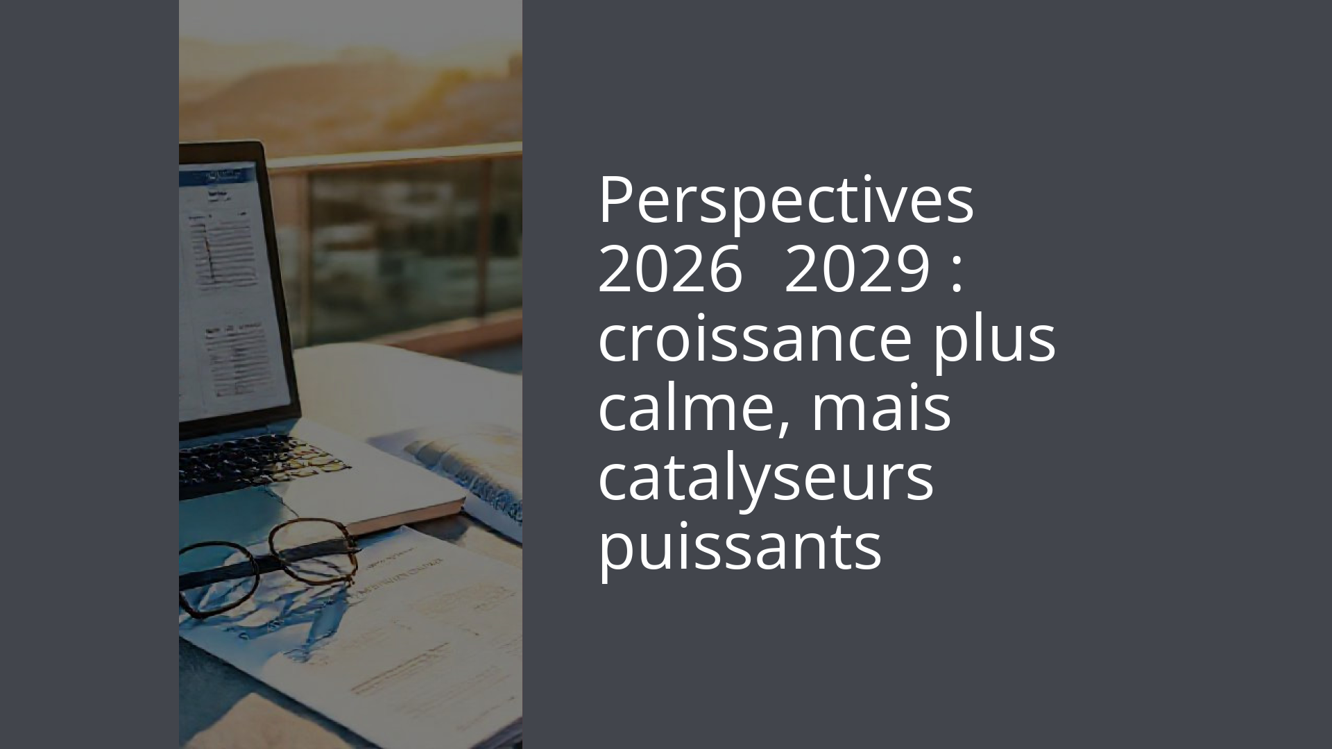 Perspectives 2026‑2029 : croissance plus calme, mais catalyseurs puissants