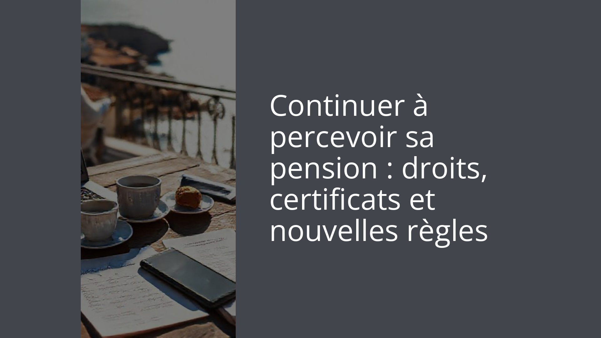 Continuer à percevoir sa pension : droits, certificats et nouvelles règles