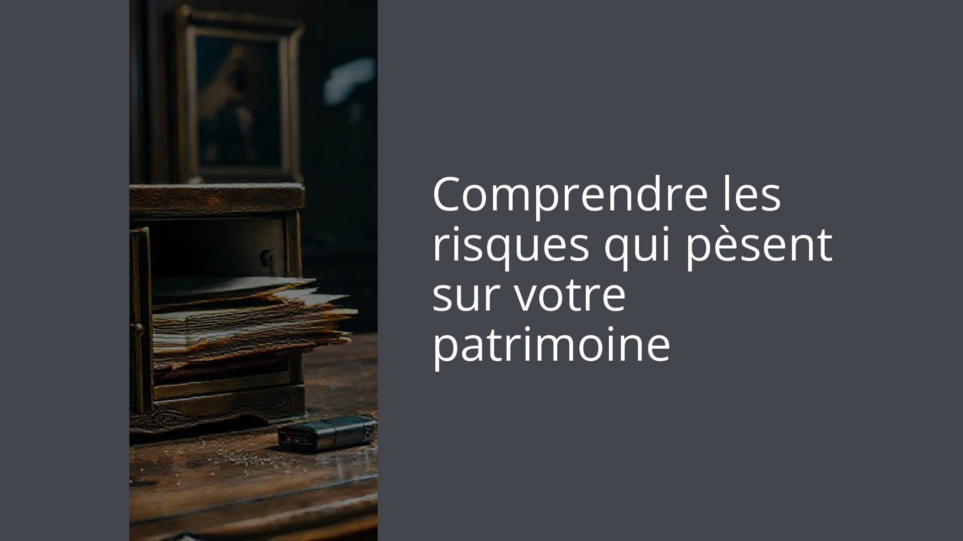 Comprendre les risques qui pèsent sur votre patrimoine