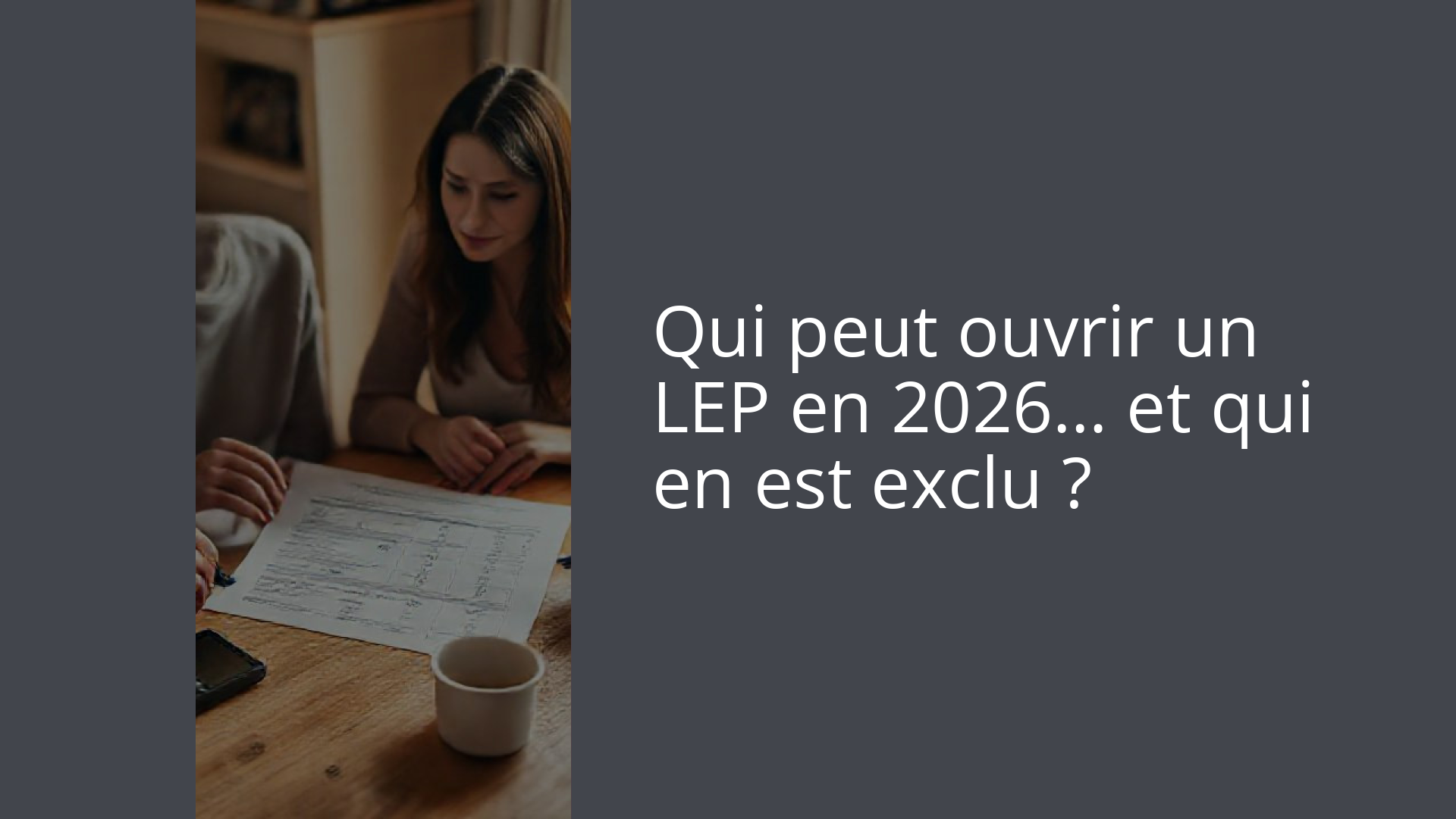 Qui peut ouvrir un LEP en 2026… et qui en est exclu ?