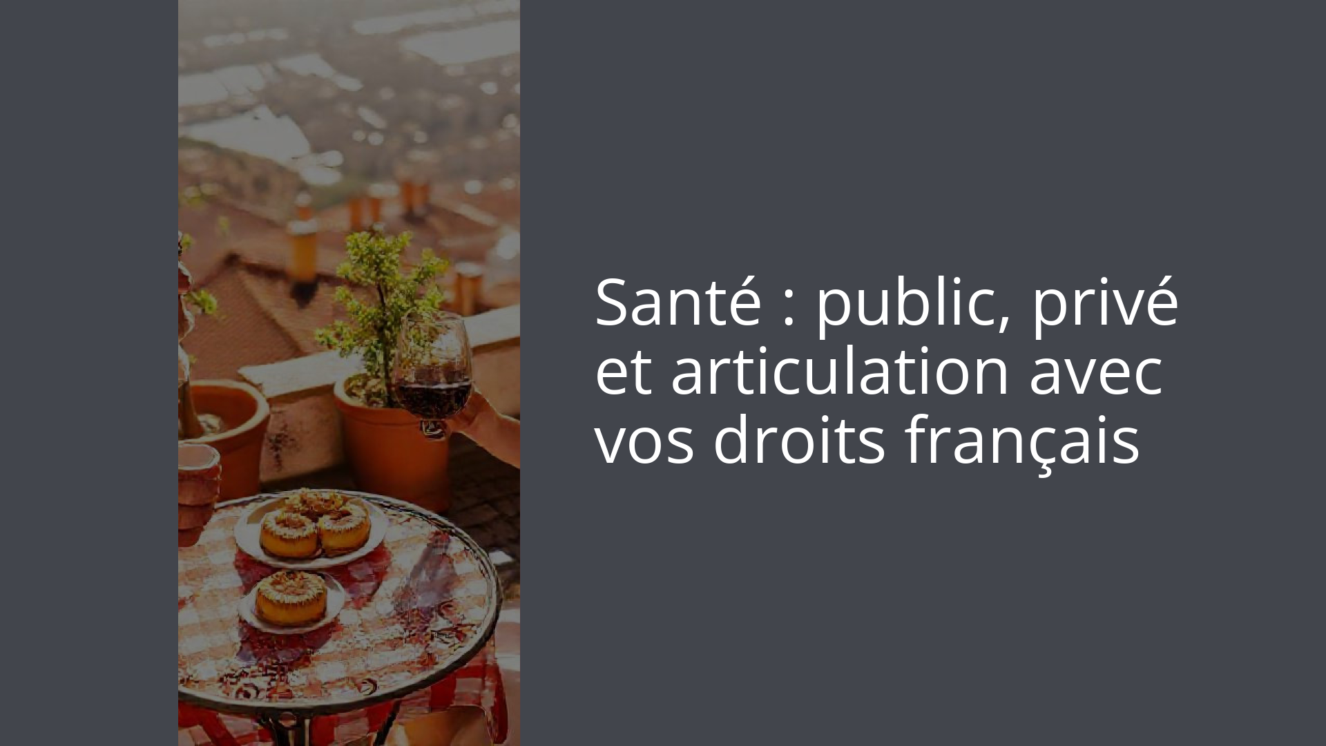 Santé : public, privé et articulation avec vos droits français