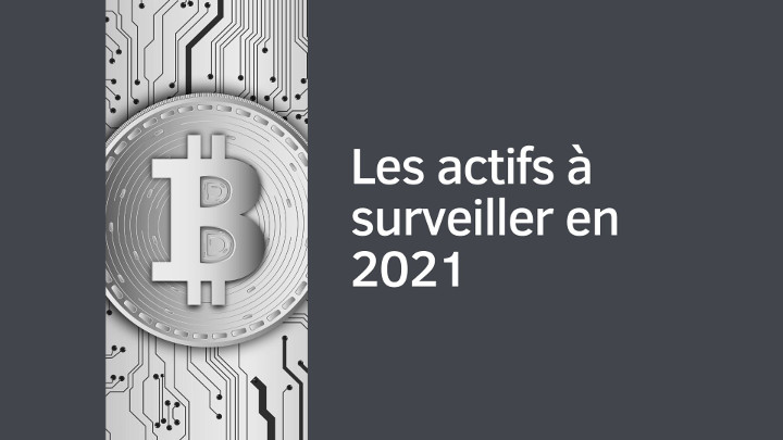 Les actifs à surveiller en 2021