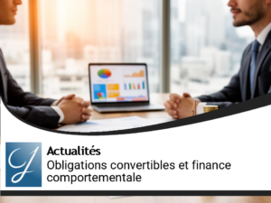 Deux thèmes dont un placement porteur : obligations convertibles et finance comportementale