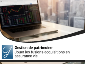Jouer les fusions acquisitions comme google et hp : c&rsquo;est possible dans votre placement &lsquo;assurance vie!
