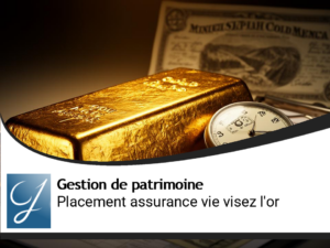 Je veux de l&rsquo;or pour mon placement assurance vie!