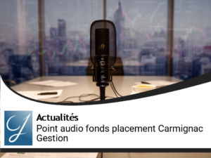 Point audio sur les fonds placement Carmignac Gestion!