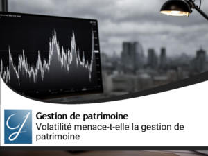 La volatilité : un mal pour la gestion de patrimoine?
